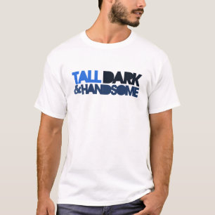 Tall Dark & HANDSOME T-Shirt