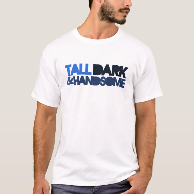 Tall Dark & HANDSOME T-Shirt (Vorderseite)