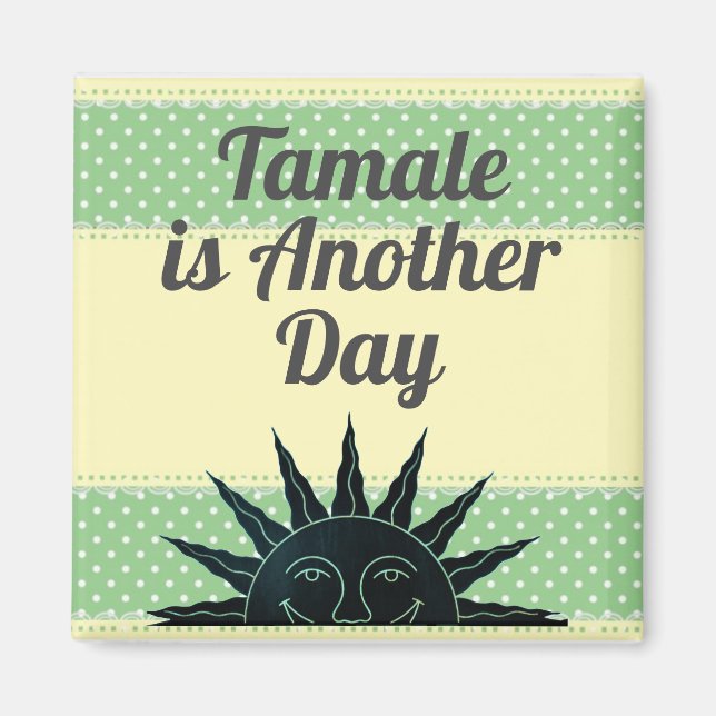 Tamale ist ein weiteres Tagesmagnet Magnet (Vorne)