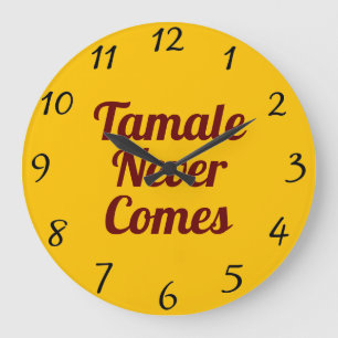Tamale Never Comes Wall Clock Große Wanduhr