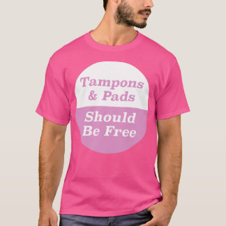 Tampons Pads sollten kostenlos sein T-Shirt
