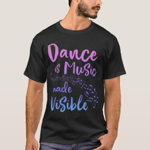 TANCE IS MUSIC MADE VISIBLE Ballerina Teen Girls W T-Shirt