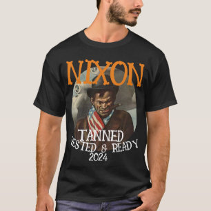 Tanned Rested & Ready NIXON 2024 Präsident T-Shirt