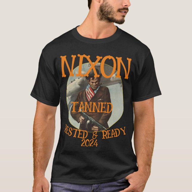 Tanned Rested & Ready NIXON 2024 Präsident T-Shirt (Vorderseite)