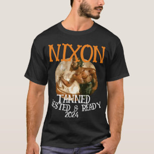 Tanned Rested & Ready NIXON 2024 Präsident T-Shirt