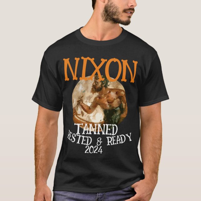Tanned Rested & Ready NIXON 2024 Präsident T-Shirt (Vorderseite)