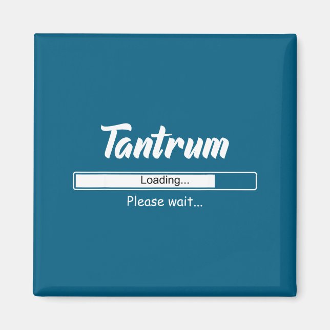 Tantrum Loading Please Wait Funny Mood  Magnet (Vorne)