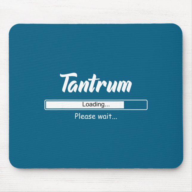 Tantrum Loading Please Wait Funny Mood  Mousepad (Vorne)