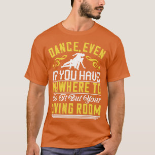 Tanz auch im Wohnzimmer T-Shirt