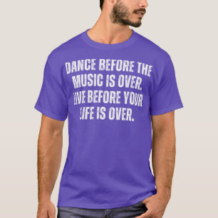 Tanz bevor die Musik vor dem Li vorbei ist T-Shirt