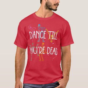 Tanz bis du tot bist skelett lustiges Geschenk von T-Shirt