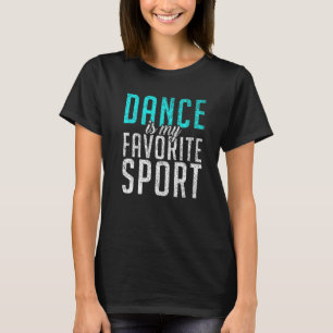 Tanz ist mein Lieblingssport Dancing Liebe Dance T-Shirt