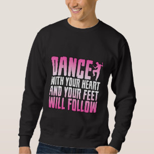 Tanz mit deinem Herzen und deine Füße werden folge Sweatshirt