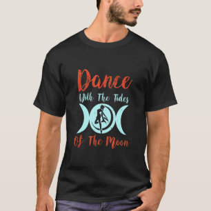 Tanz mit den Gezeiten des Mondes Wiccan Pagan T-Shirt