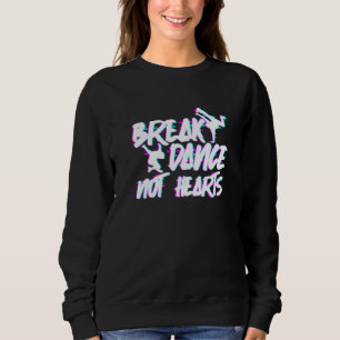 Tanz nicht Herzen kaputt - Breakdance Hip Hop Prem Sweatshirt