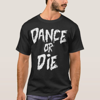 Tanz oder stirb Lustige Redewendung Tanzend T-Shirt