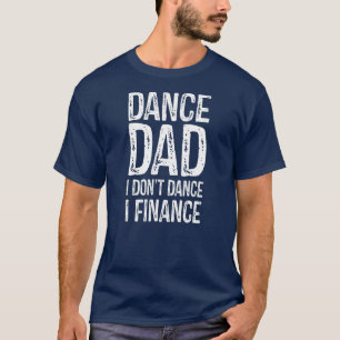 Tanz Papa ich tanze nicht ich finanziere glücklich T-Shirt