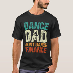 Tanz Papa ich tanze nicht ich finanziere Papa Sagt T-Shirt