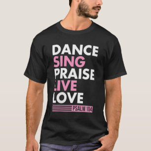 Tanz Sing Lob Live Liebe Psalm 104 Bibel Verse T-Shirt