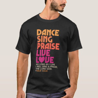 Tanz Sing Lob Live Liebe Tanzen Christlich T-Shirt