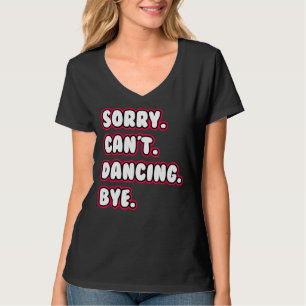 Tanz Sorry Kann nicht Tanzen Tschüss Tanzender Tä T-Shirt