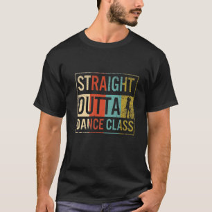Tanz Straight Outta Tanz Klasse Lehrer Tänzer T-Shirt