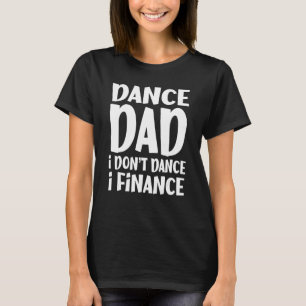 Tanz Vater I Don't Dance I Finance Dancing T-Shirt