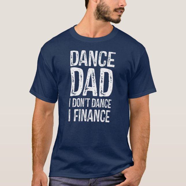 Tanz Vater I Don't Dance I Finance glücklichen Vat T-Shirt (Vorderseite)