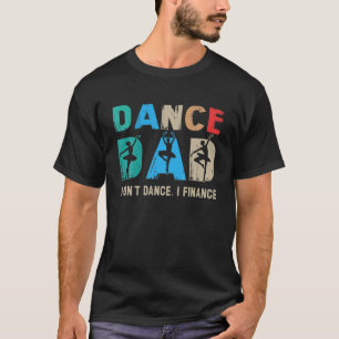 Tanz Vater I Don't Dance I Finance Tanz Daddy T-Shirt