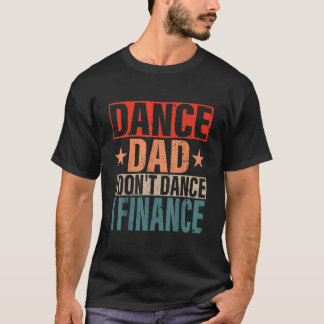 Tanz Vater I Dont Tance I Finance Tancing Daddy Sa T-Shirt