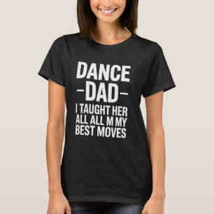 Tanz Vater ich ihr alle meine besten Moves Funny F T-Shirt