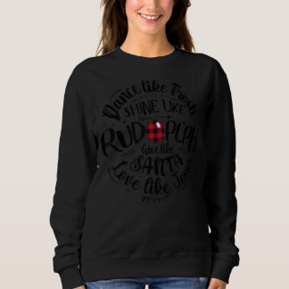 Tanz wie Frosty Shine wie Rudolph Liebe wie Jes Sweatshirt