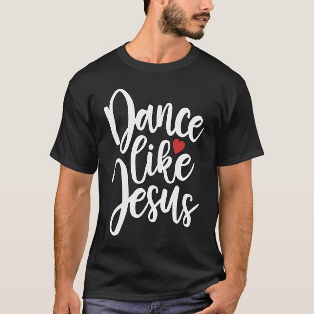Tanz wie Jesus T-Shirt (Vorderseite)