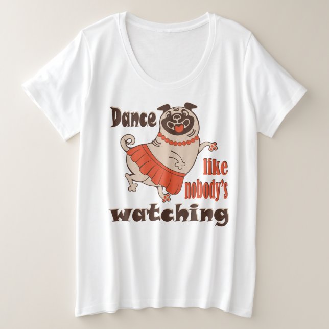 Tanz wie niemand sieht gürteligen Mops Hund zu Große Größe T-Shirt (Design vorne)