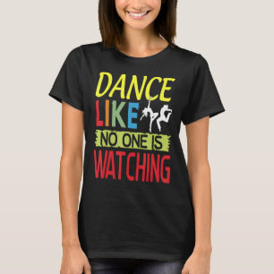 Tanz wie Niemand sieht Liebe zu Tanz Dancin T-Shirt