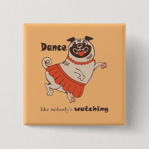 Tanz wie niemand sieht Mops Girl zu Button
