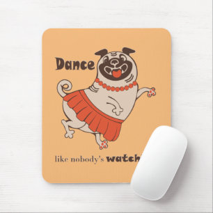 Tanz wie niemand sieht Mops Girl zu Mousepad