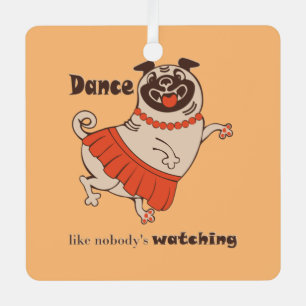 Tanz wie niemand sieht Mops Girl zu Ornament Aus Metall