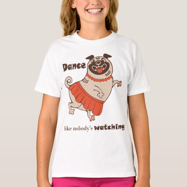 Tanz wie niemand sieht Mops Girl zu T-Shirt (Vorderseite)