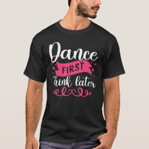 Tanz zuerst denken später tanzen T-Shirt