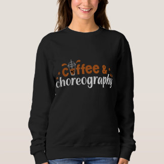 Tanzdirektor Coffee Choreografie Coffeholic Chor Sweatshirt