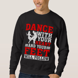 Tanze mit deinem Herzen und deine Füße werden folg Sweatshirt