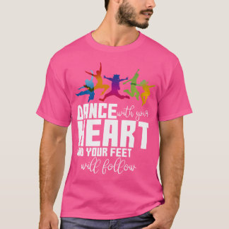 Tanze mit deinem Herzen und deine Füße werden folg T-Shirt