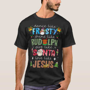 Tanze wie Frosty, strahle wie Rudolph, gib Santa L T-Shirt