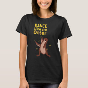 Tanze wie kein Otter Süßes Meerestier Humor Sarkas T-Shirt