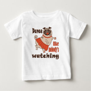 Tanze wie niemand hinschaut Mädchen Pug Hund Baby T-shirt