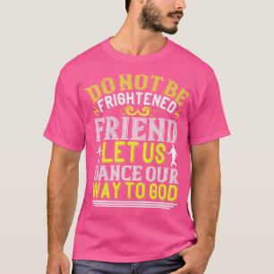Tanzen Lasse uns unseren Weg zu Gott T-Shirt