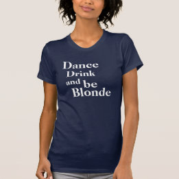 Tanzen Sie, trinken Sie und seien Sie blonde Damen T-Shirt