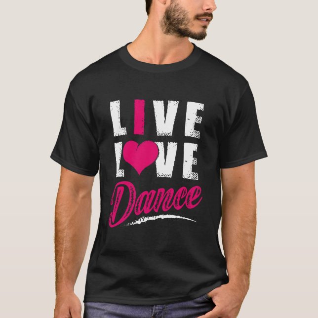 Tänzer Live Love Dance T-Shirt (Vorderseite)