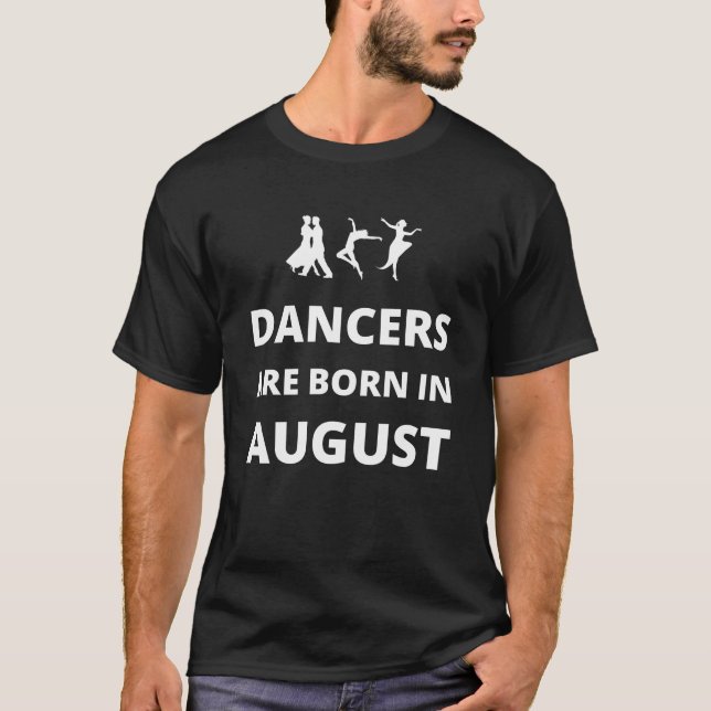 Tänzer sind im August geboren T-Shirt (Vorderseite)